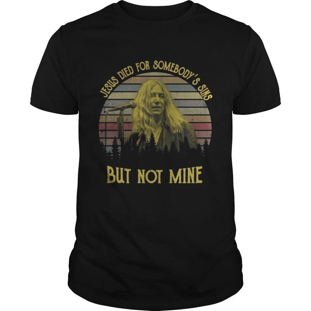 Patti Smith Jesus Died For Somebodys Sins But Not Mine Shirt